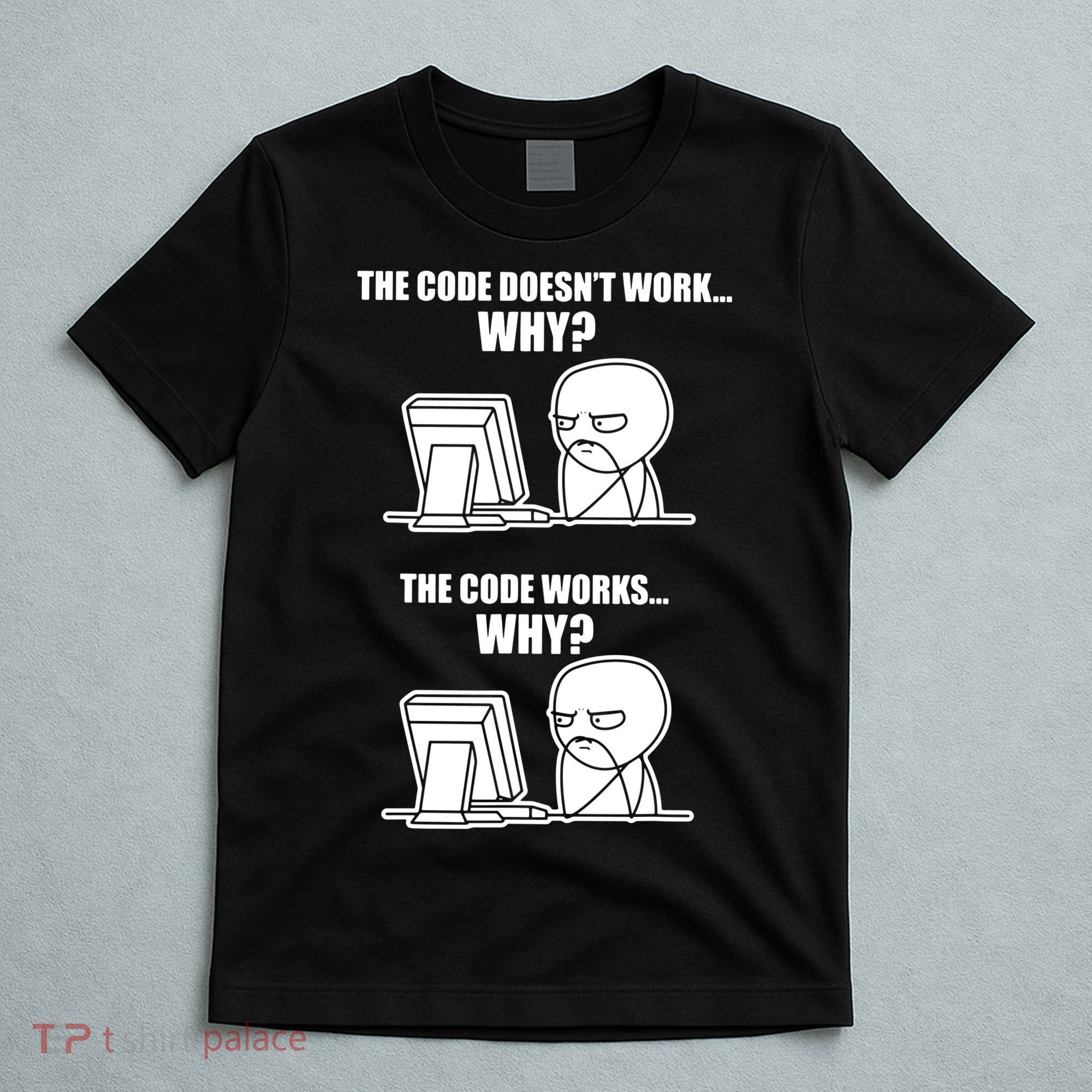 Funny Programmer Code Works Why Meme Tee T-Shirt