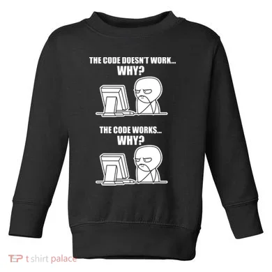 Funny Programmer Code Works Why Meme Tee Toddler Sweatshirt