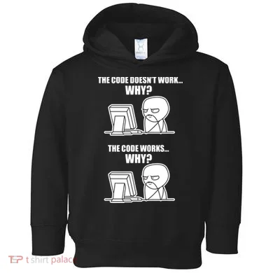 Funny Programmer Code Works Why Meme Tee Toddler Hoodie