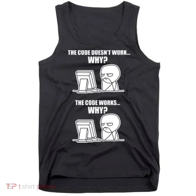 Funny Programmer Code Works Why Meme Tee Tank Top
