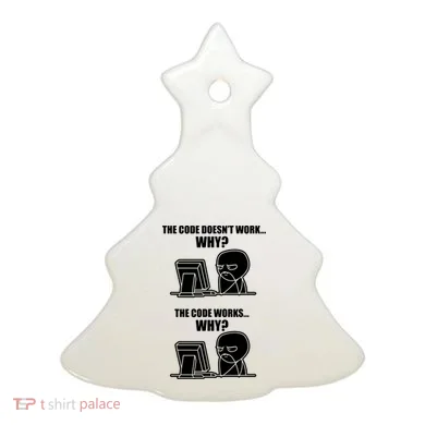 Funny Programmer Code Works Why Meme Tee Ceramic Ornament