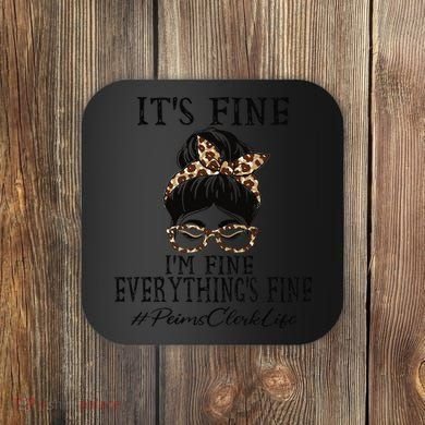 Funny Peims Clerk It's Fine, I'm Fine And Everything's Fine Coaster