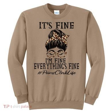Funny Peims Clerk It's Fine, I'm Fine And Everything's Fine Sweatshirt