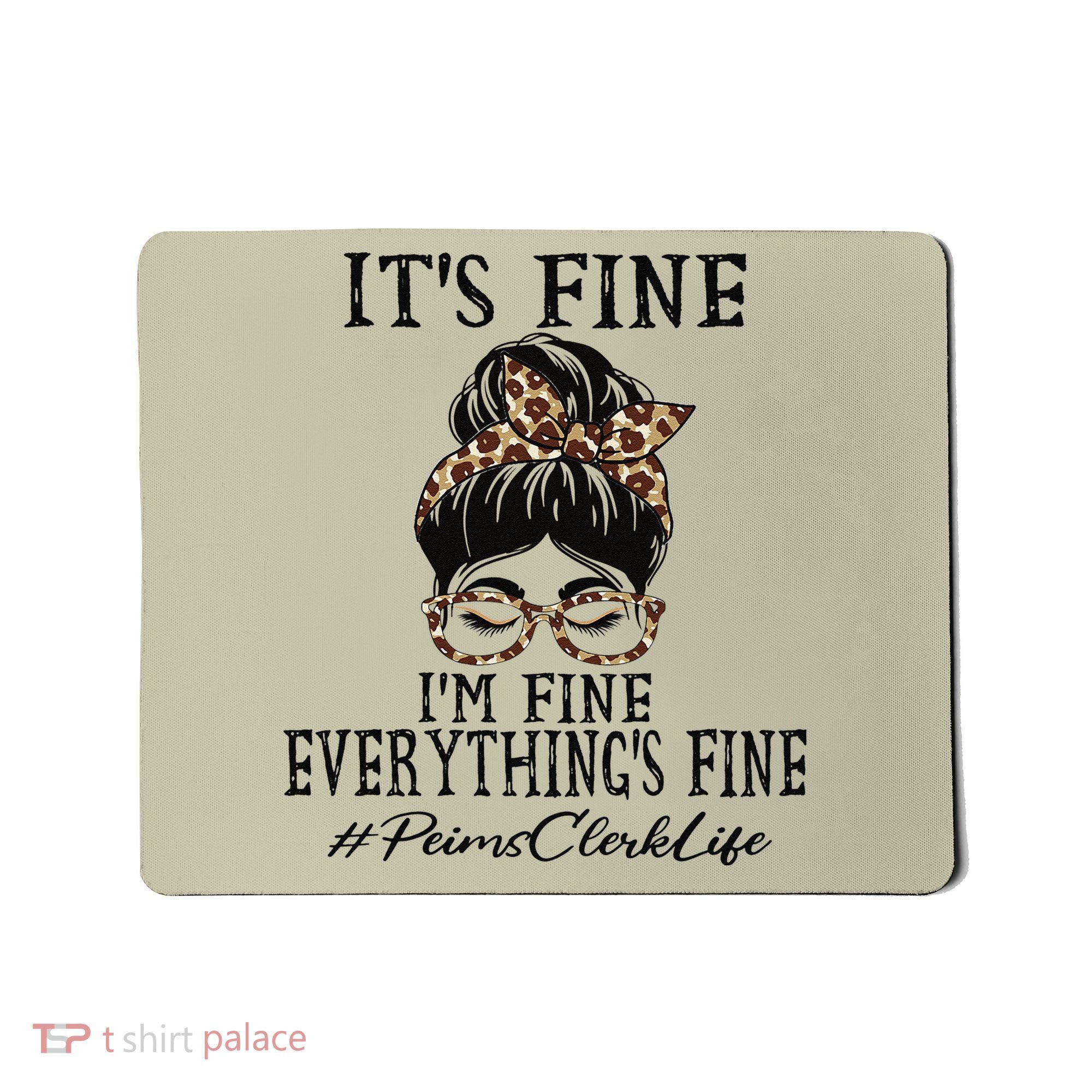 Funny Peims Clerk It's Fine, I'm Fine And Everything's Fine Mousepad