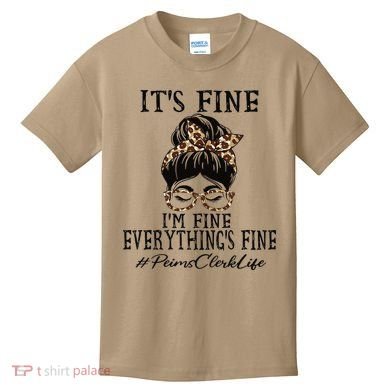 Funny Peims Clerk It's Fine, I'm Fine And Everything's Fine Kids T-Shirt