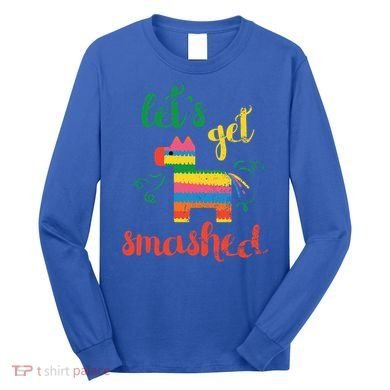 Funny PiñAta Cinco De Mayo LetS Get Smashed Cool Gift Long Sleeve Shirt