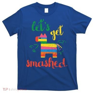 Funny PiñAta Cinco De Mayo LetS Get Smashed Cool Gift T-Shirt