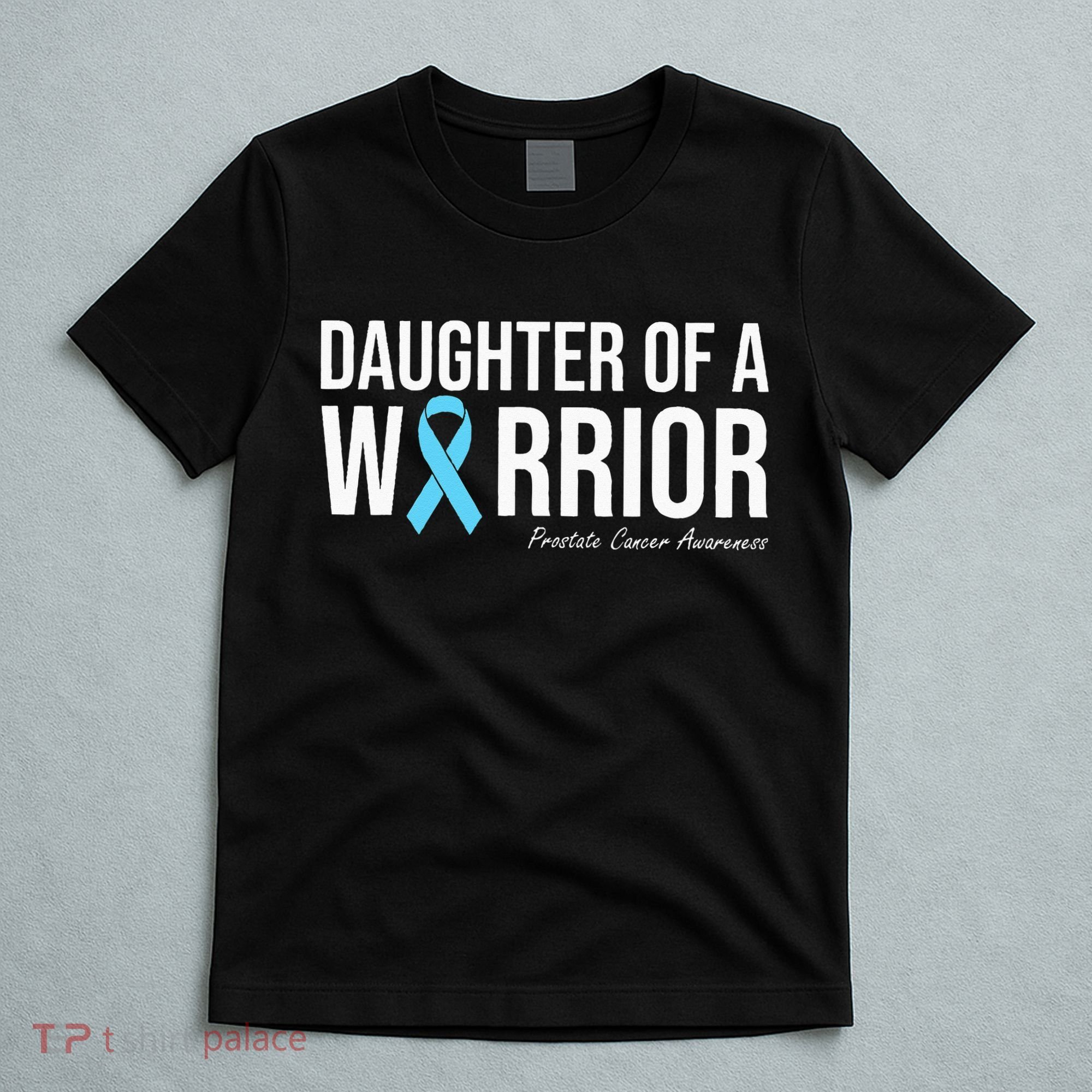 Family Prostate Cancer Awareness Light Blue Daughter Warrior T-Shirt