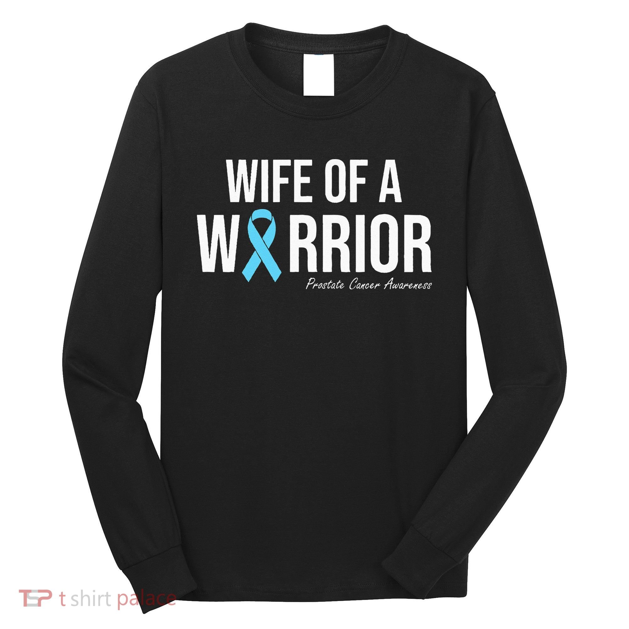 Family Prostate Cancer Awareness Light Blue Wife Warrior Long Sleeve Shirt
