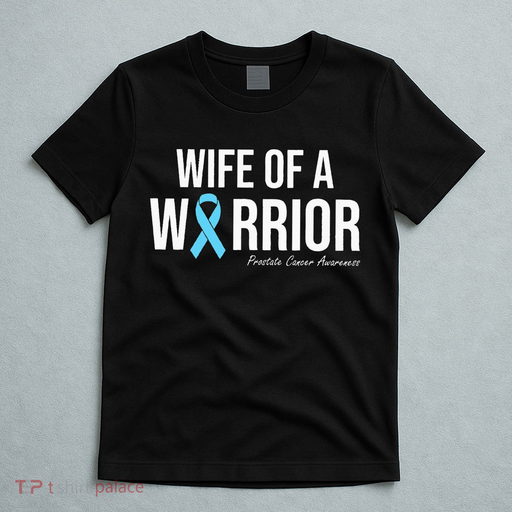Family Prostate Cancer Awareness Light Blue Wife Warrior T-Shirt