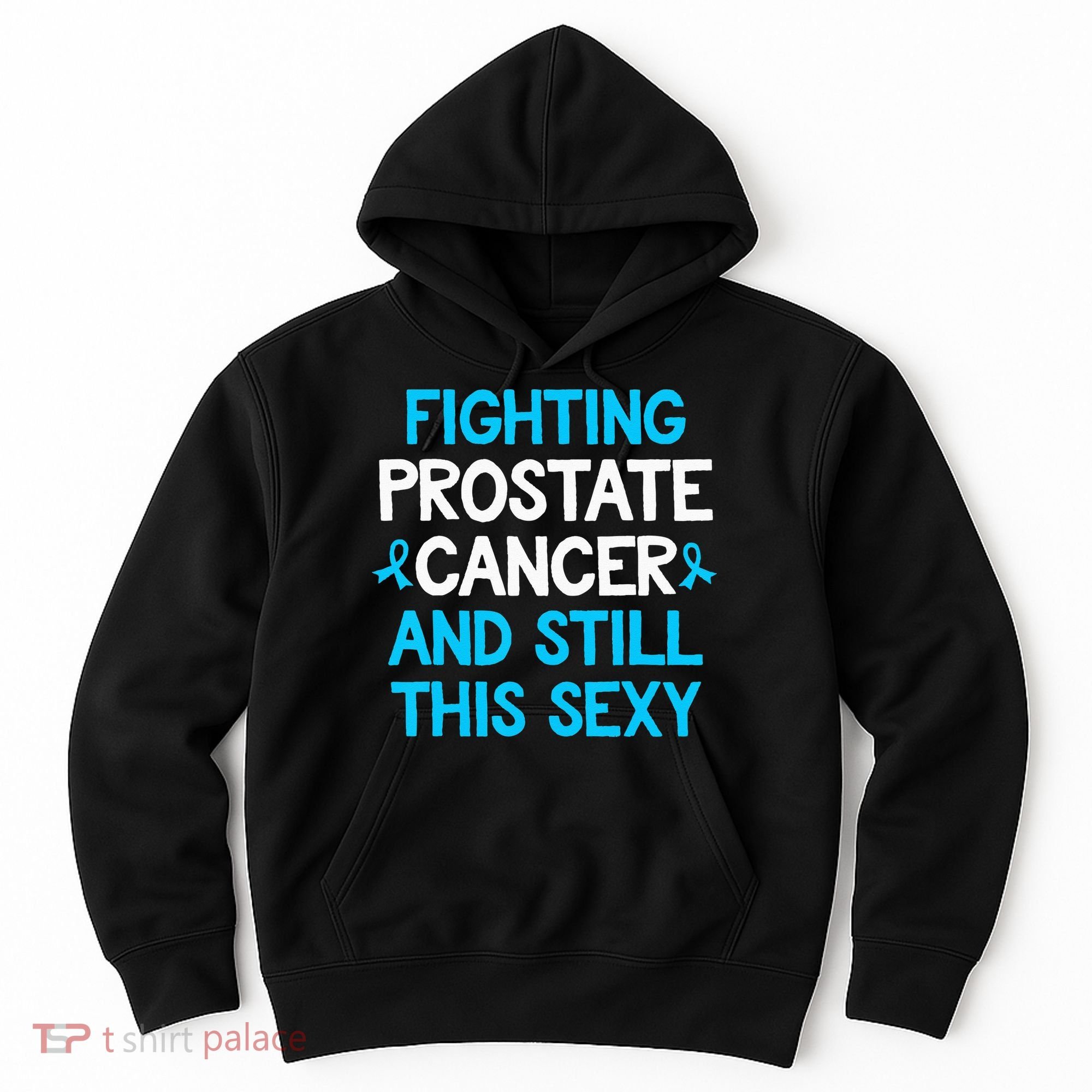 Fighting Prostate Cancer And Still This Sexy Prostate Cancer Hoodie