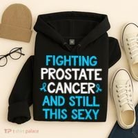 Fighting Prostate Cancer And Still This Sexy Prostate Cancer Hoodie thumb 4