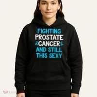 Fighting Prostate Cancer And Still This Sexy Prostate Cancer Hoodie thumb 5