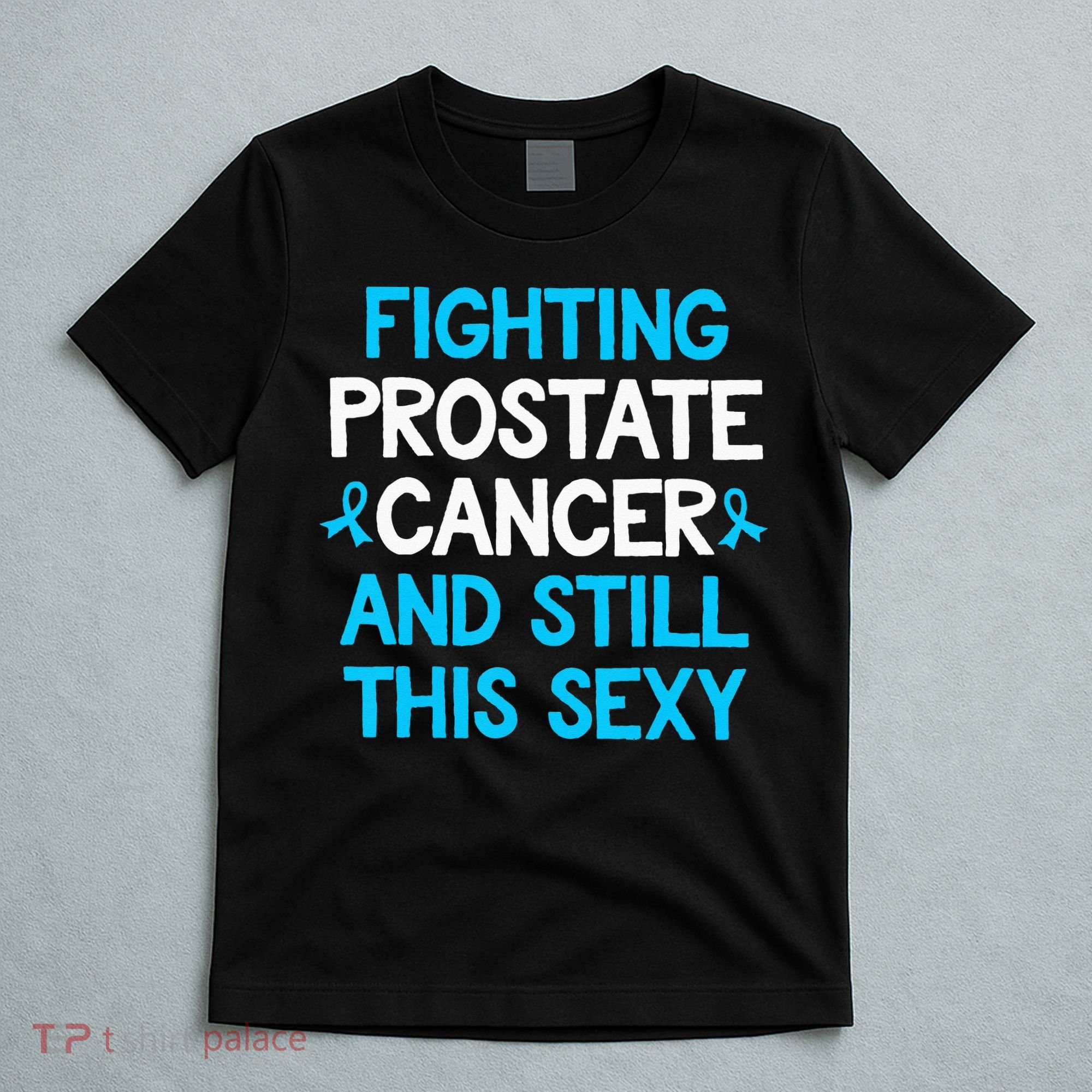 Fighting Prostate Cancer And Still This Sexy Prostate Cancer T-Shirt
