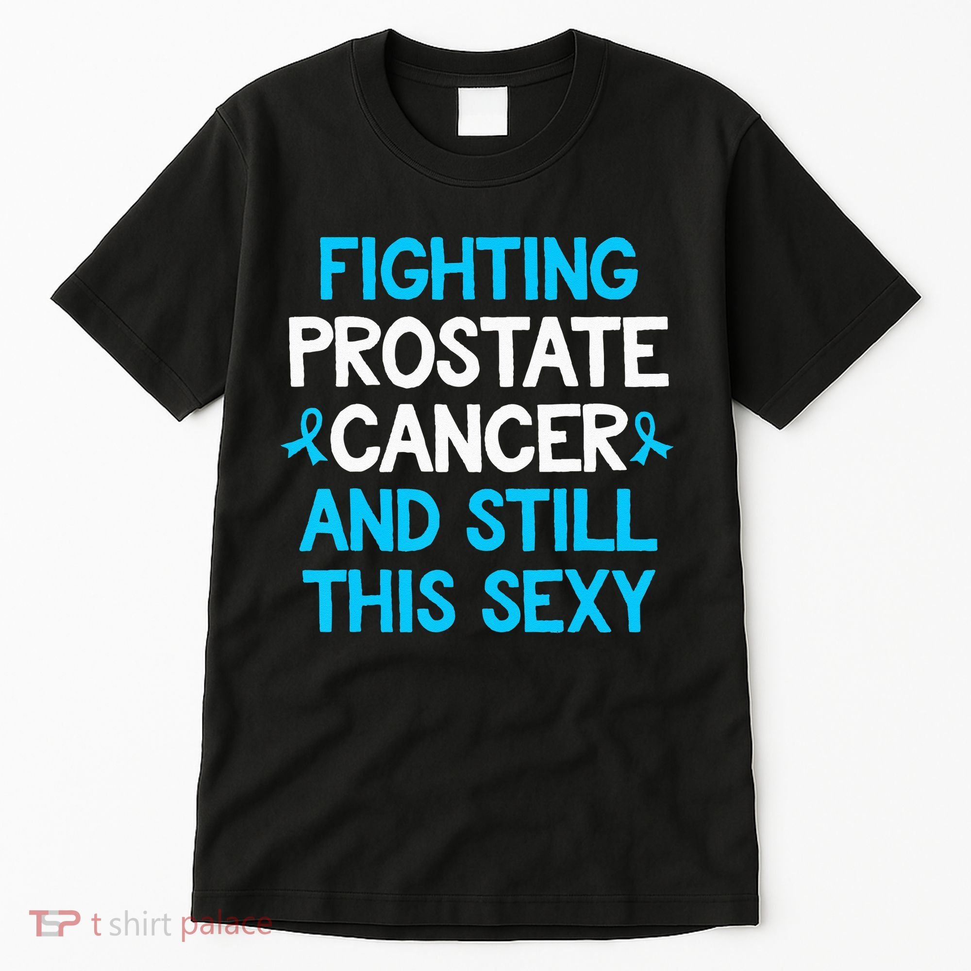 Fighting Prostate Cancer And Still This Sexy Prostate Cancer Tall T-Shirt