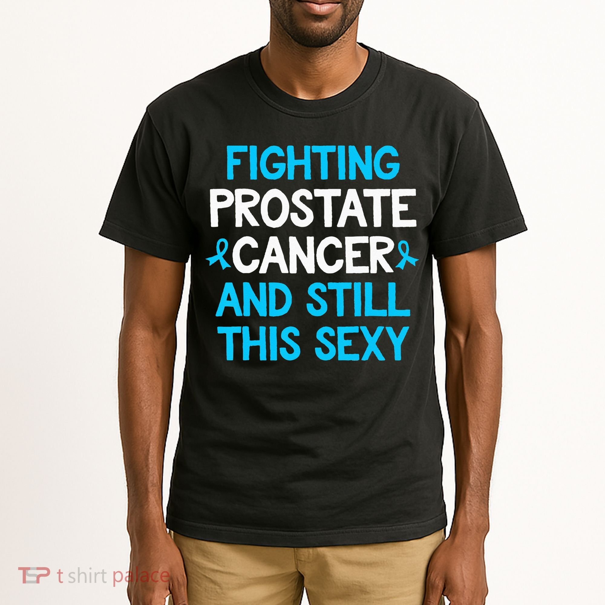Fighting Prostate Cancer And Still This Sexy Prostate Cancer Tall T-Shirt