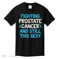 Fighting Prostate Cancer And Still This Sexy Prostate Cancer Kids T-Shirt thumb 0