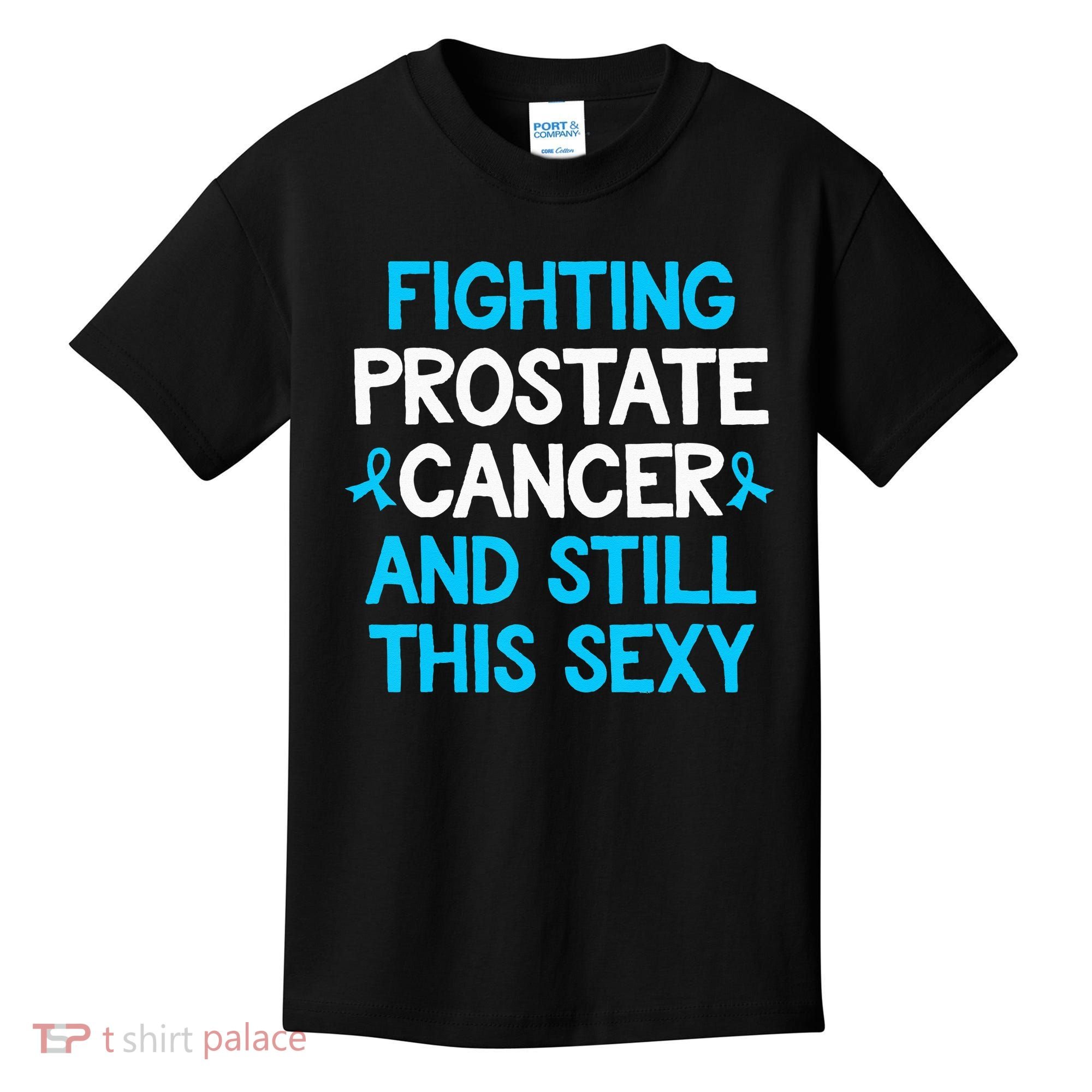 Fighting Prostate Cancer And Still This Sexy Prostate Cancer Kids T-Shirt
