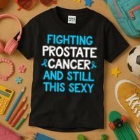 Fighting Prostate Cancer And Still This Sexy Prostate Cancer Kids T-Shirt thumb 3