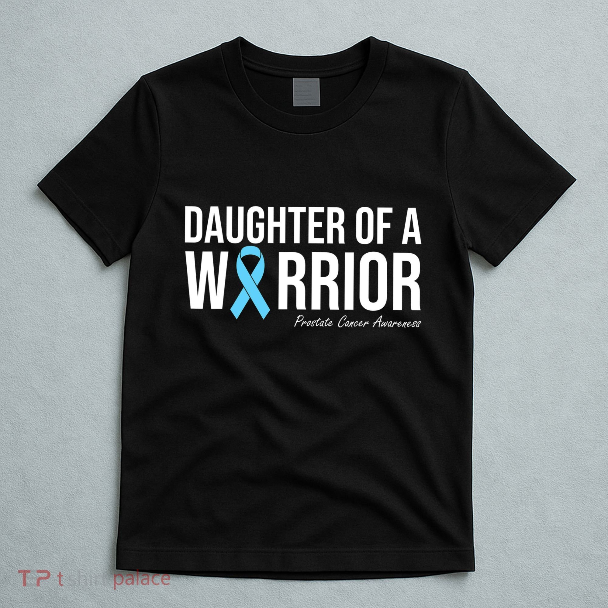 Family Prostate Cancer Awareness Light Blue Daughter Warrior T-Shirt