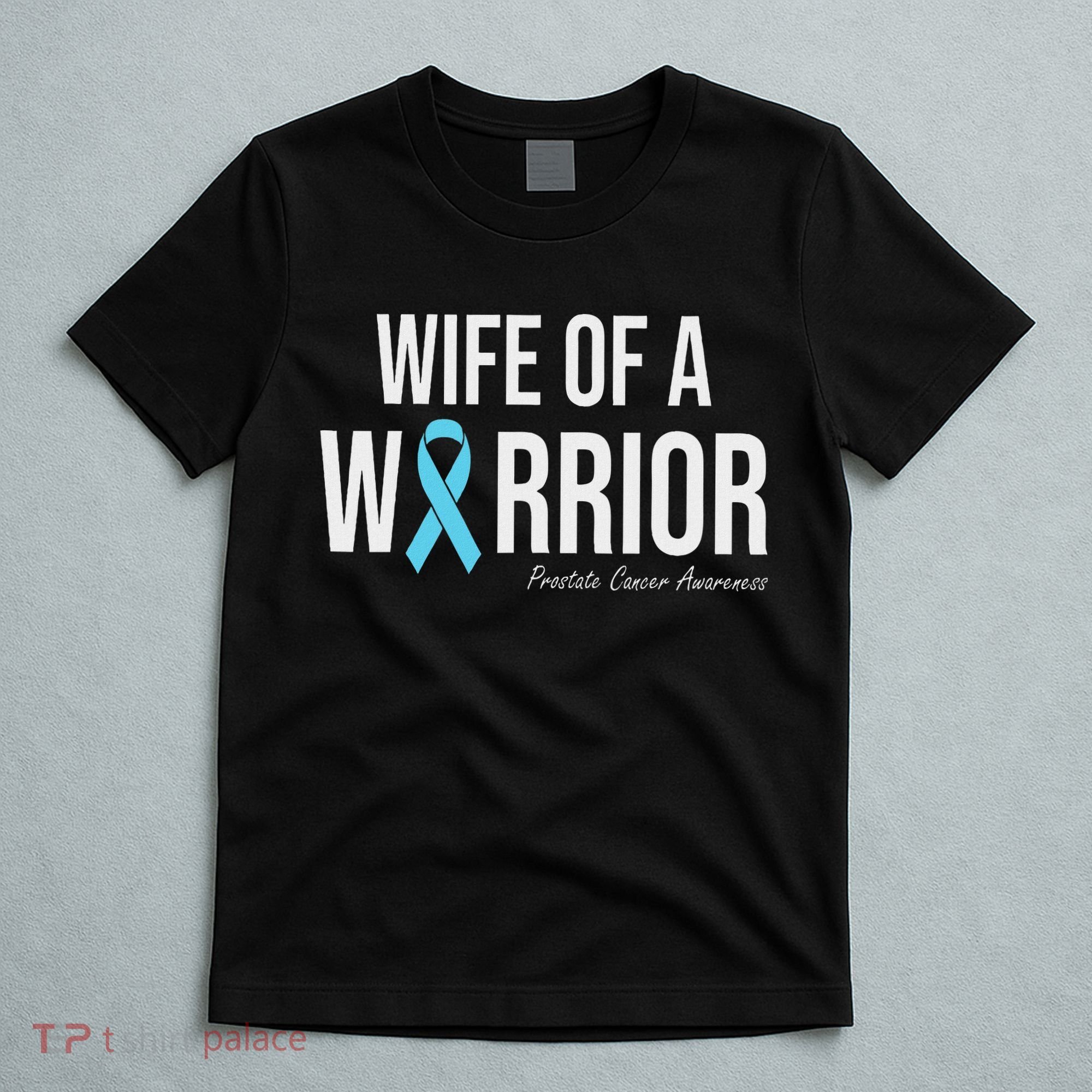 Family Prostate Cancer Awareness Light Blue Wife Warrior T-Shirt