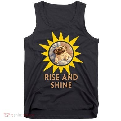 Funny Pug Dog Rise And Shine Tank Top