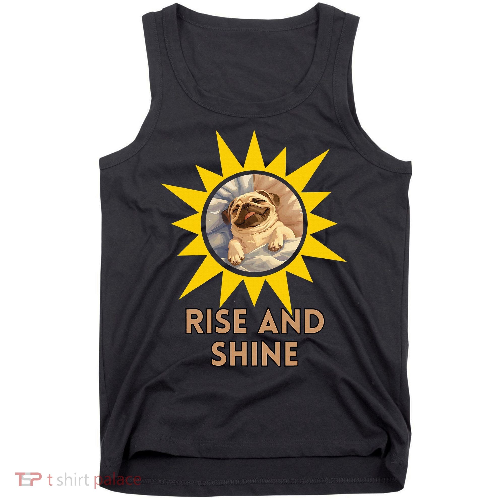 Funny Pug Dog Rise And Shine Tank Top