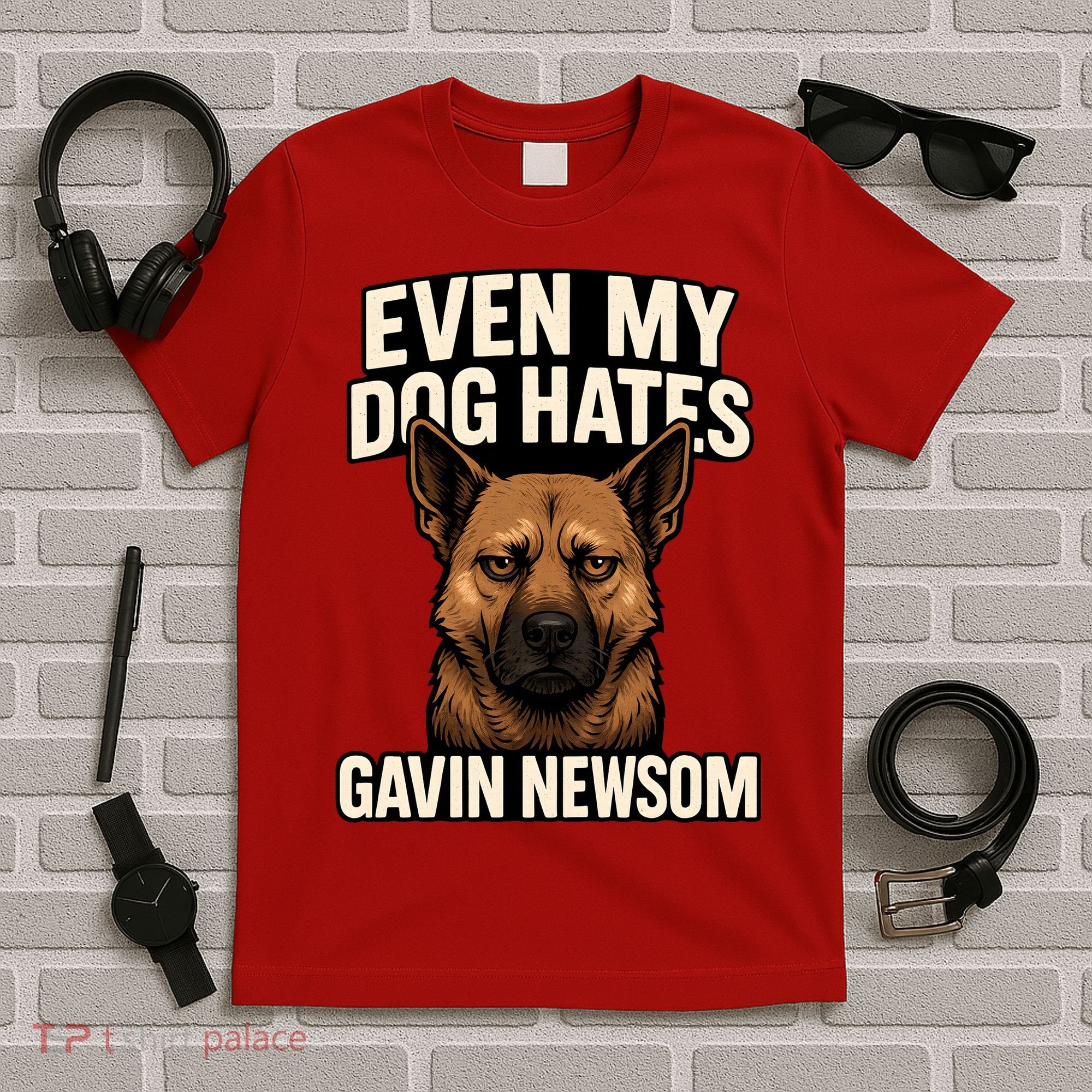 Funny Political: Even My Dog Hates Gavin Newsom T-Shirt