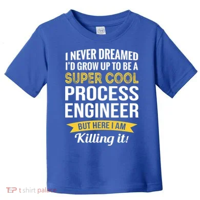 Funny Process Engineer Appreciation Funny Gift Toddler T-Shirt