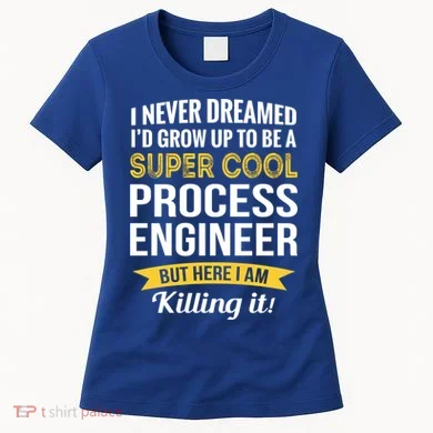 Funny Process Engineer Appreciation Funny Gift Women's T-Shirt