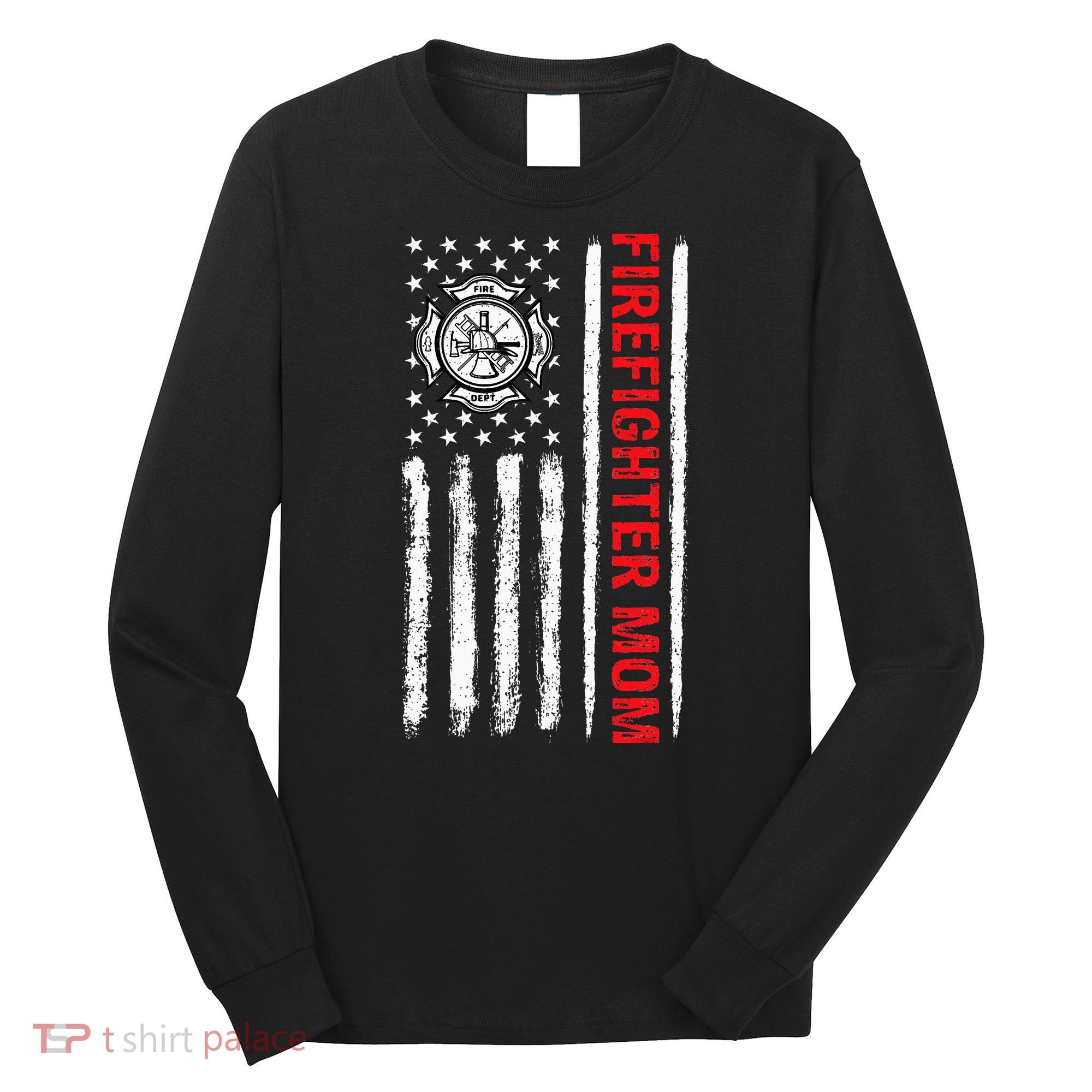 Firefighters Proud Firefighter Mom USA Flag Fireman Hero Long Sleeve Shirt