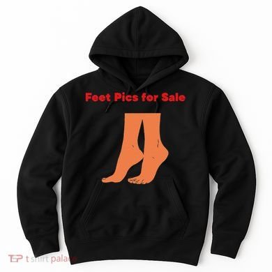 Feet Pics For Sale Funny Design Hoodie
