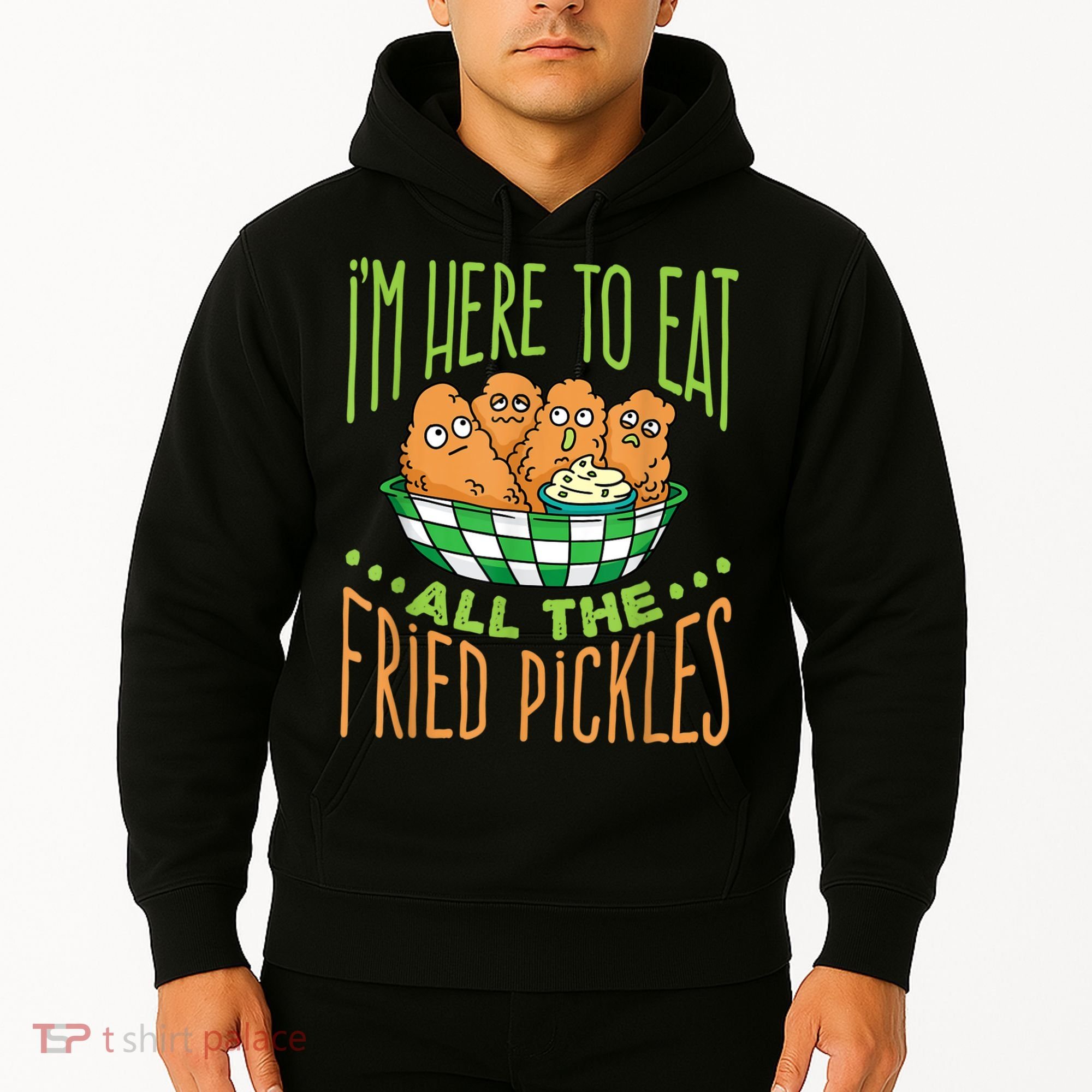 Fried Pickle Food I'm Here To Eat All The Fried Pickles Hoodie