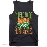 Fried Pickle Food I'm Here To Eat All The Fried Pickles Tank Top thumb 0