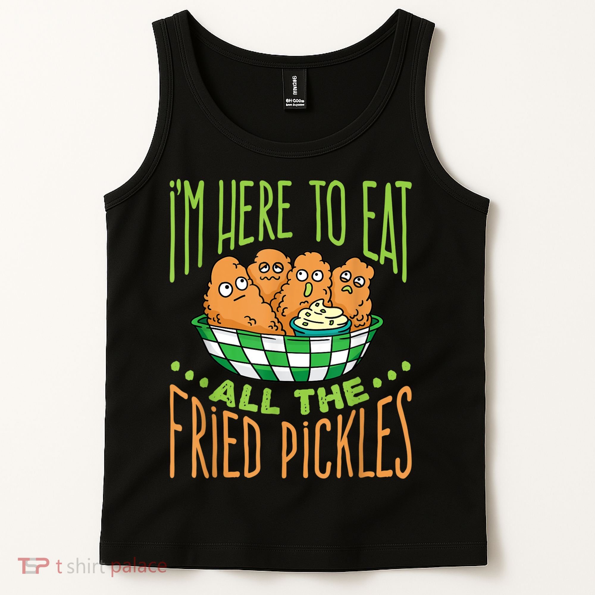Fried Pickle Food I'm Here To Eat All The Fried Pickles Tank Top