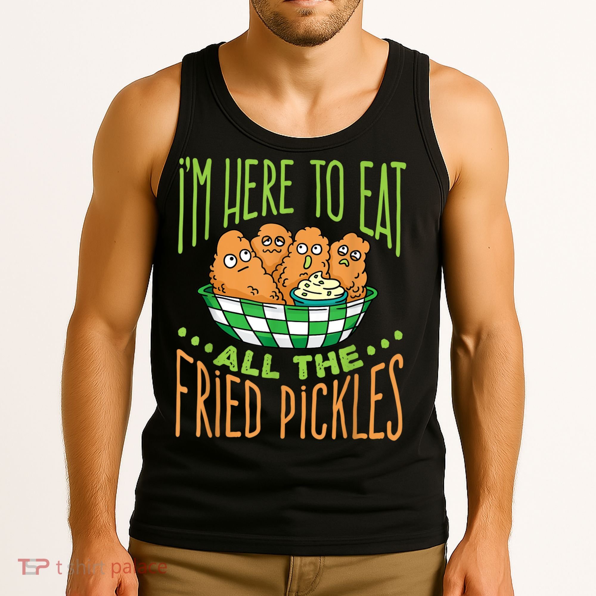 Fried Pickle Food I'm Here To Eat All The Fried Pickles Tank Top