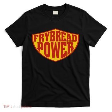 Frybread Power T-Shirt