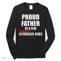 Funny Proud Father Of A Few Smart Ass Kids NOT Dumbass Kids Long Sleeve Shirt thumb 0