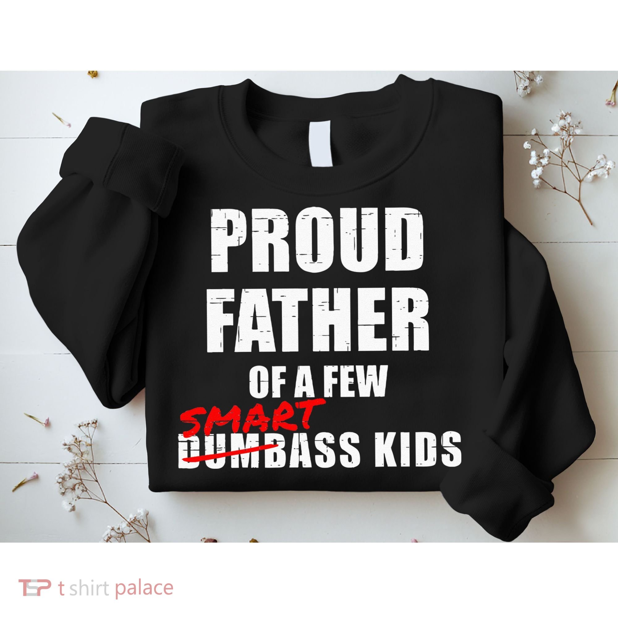 Funny Proud Father Of A Few Smart Ass Kids NOT Dumbass Kids Sweatshirt