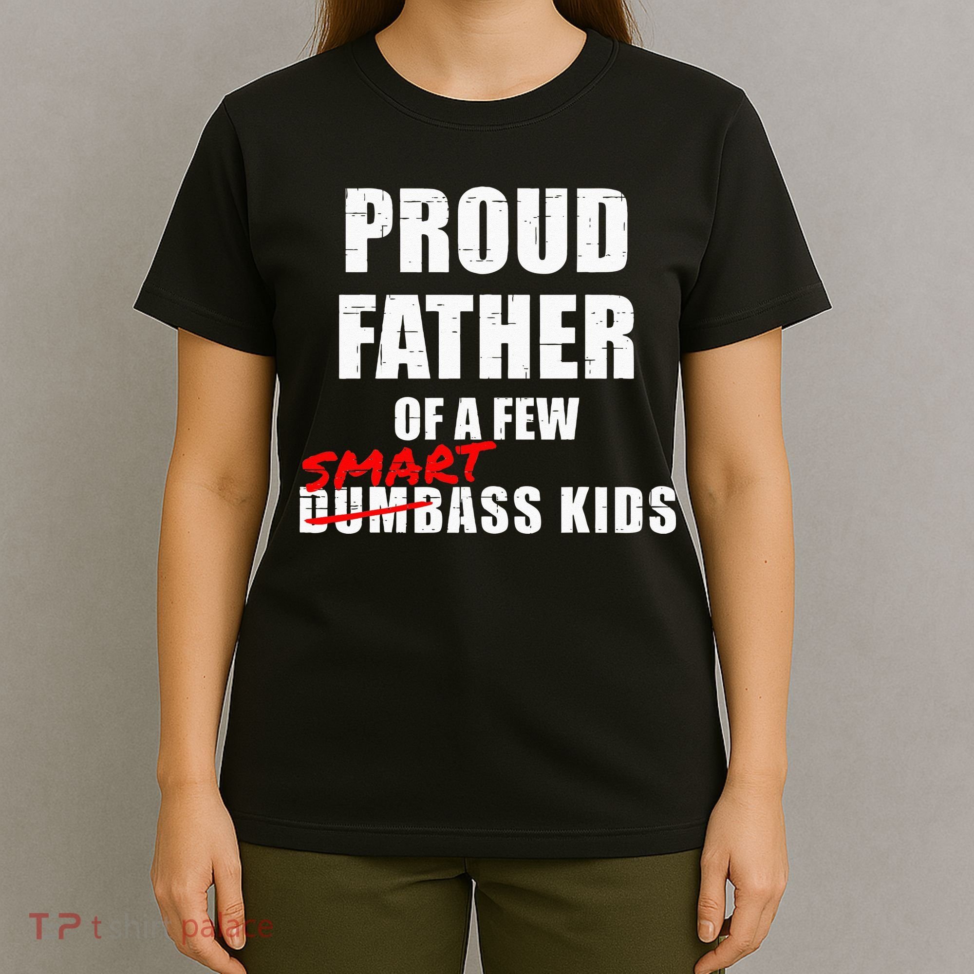 Funny Proud Father Of A Few Smart Ass Kids NOT Dumbass Kids T-Shirt