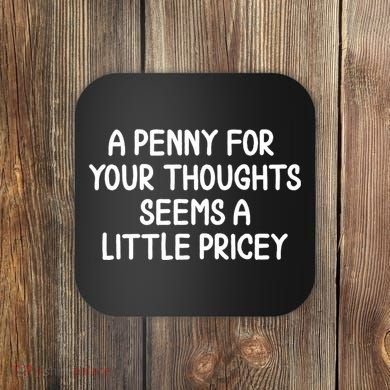 Funny Penny For Your Thoughts Sarcastic Joke Hilarious Cynical Sayings Graphic Coaster