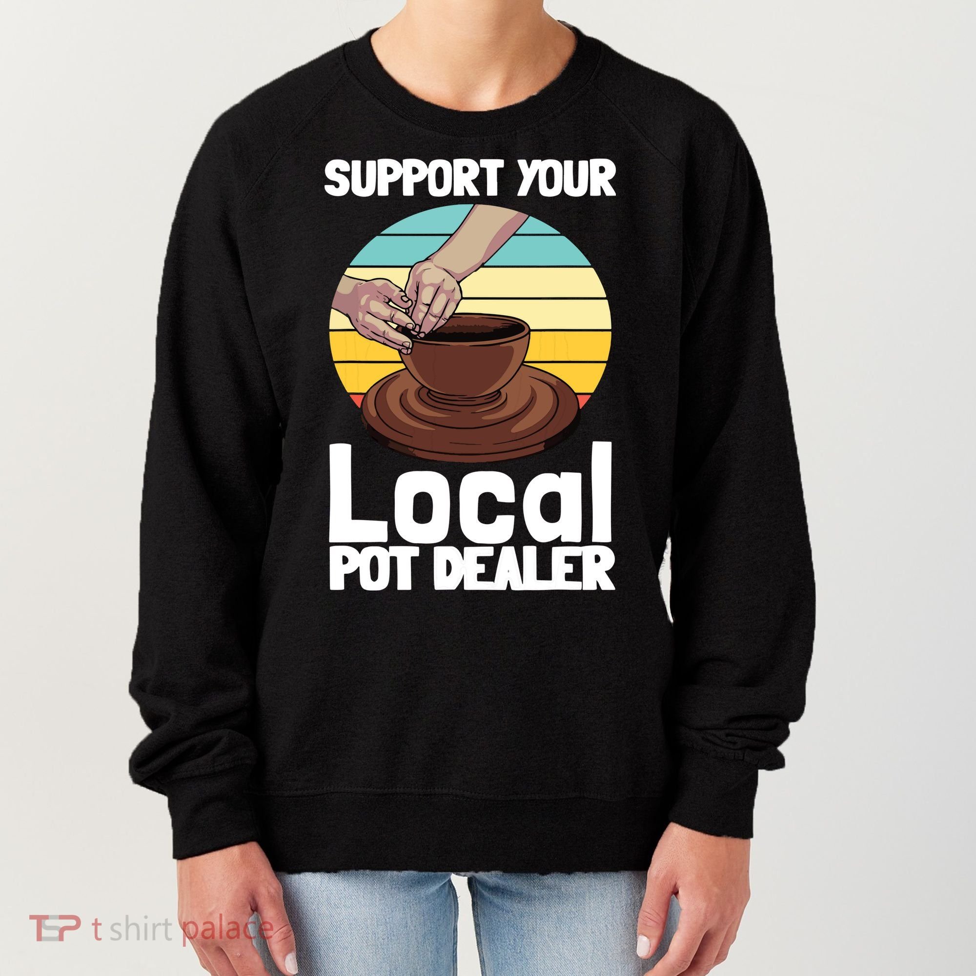 Funny Pottery Gift For Pot Dealer Pottery Artists Women's Sweatshirt