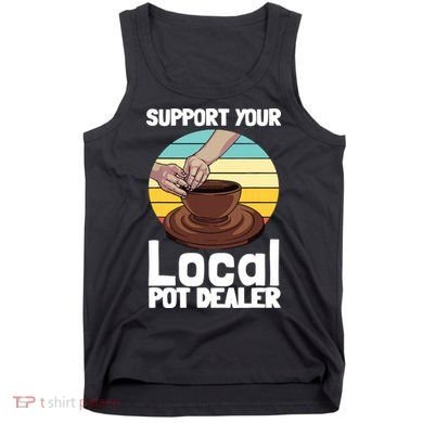 Funny Pottery Gift For Pot Dealer Pottery Artists Tank Top