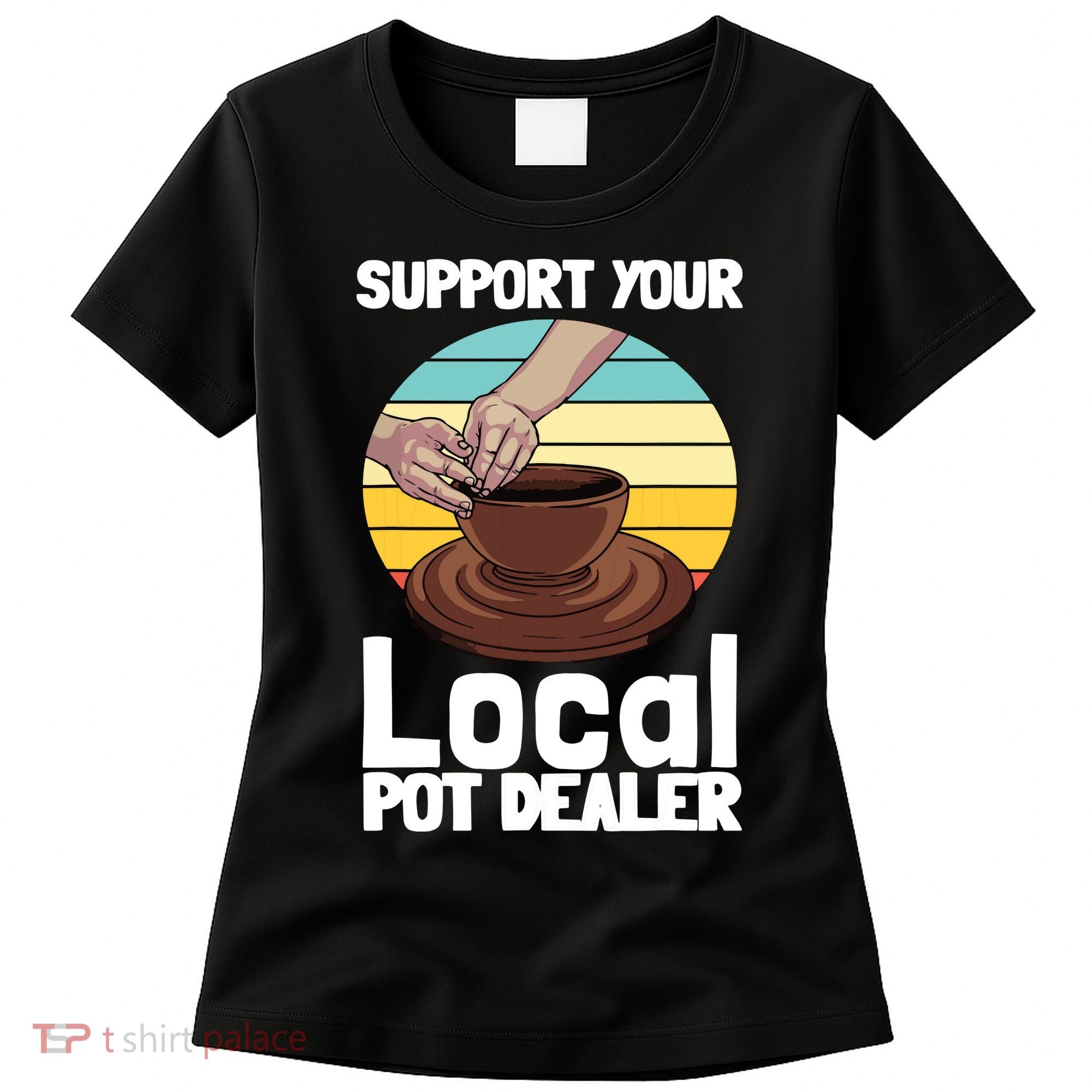 Funny Pottery Gift For Pot Dealer Pottery Artists Women's T-Shirt