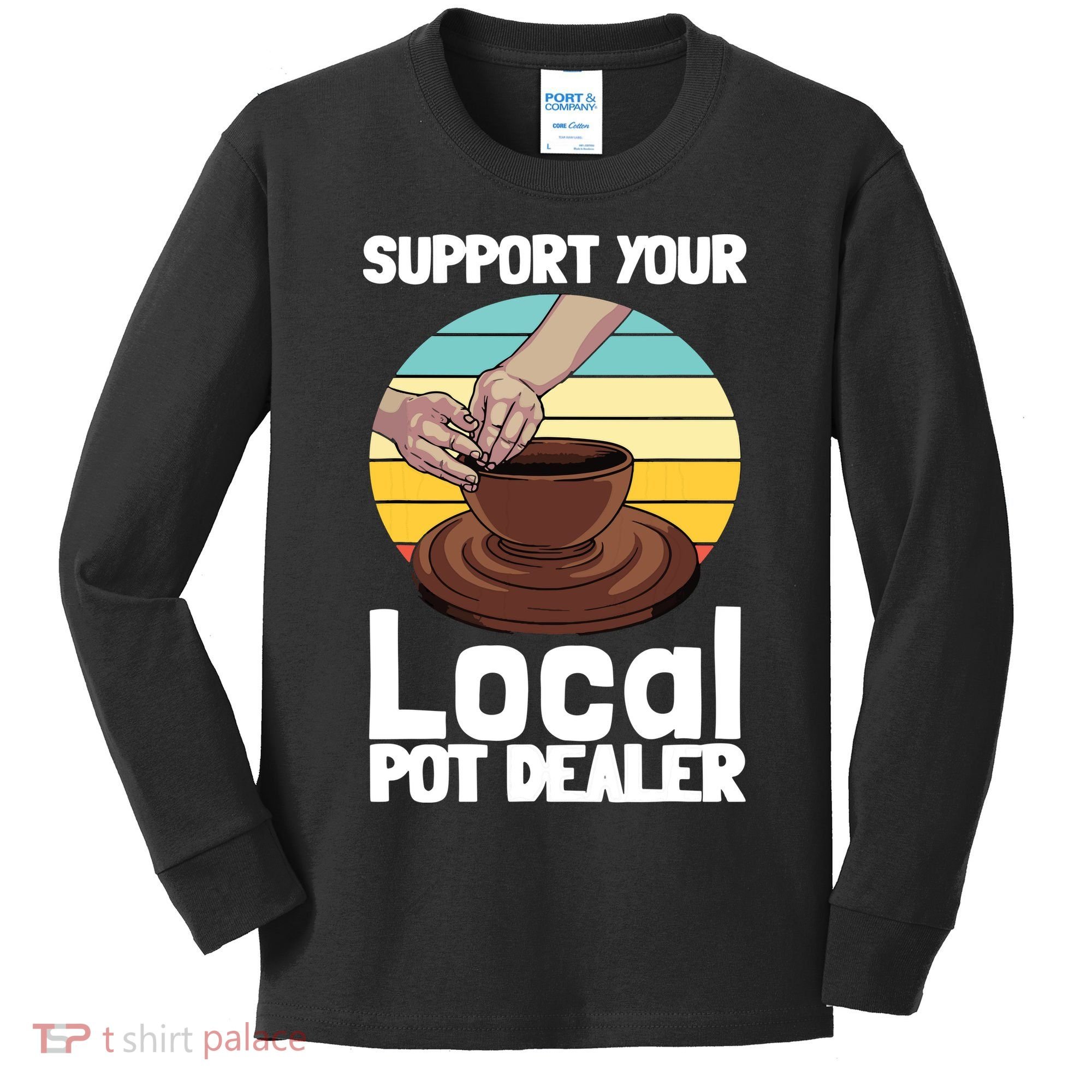 Funny Pottery Gift For Pot Dealer Pottery Artists Kids Long Sleeve Shirt