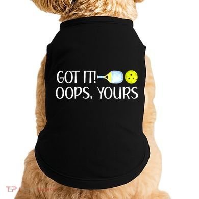 Funny Pickleball Got It Oops Yours Lovers Player Gift Doggie Tank