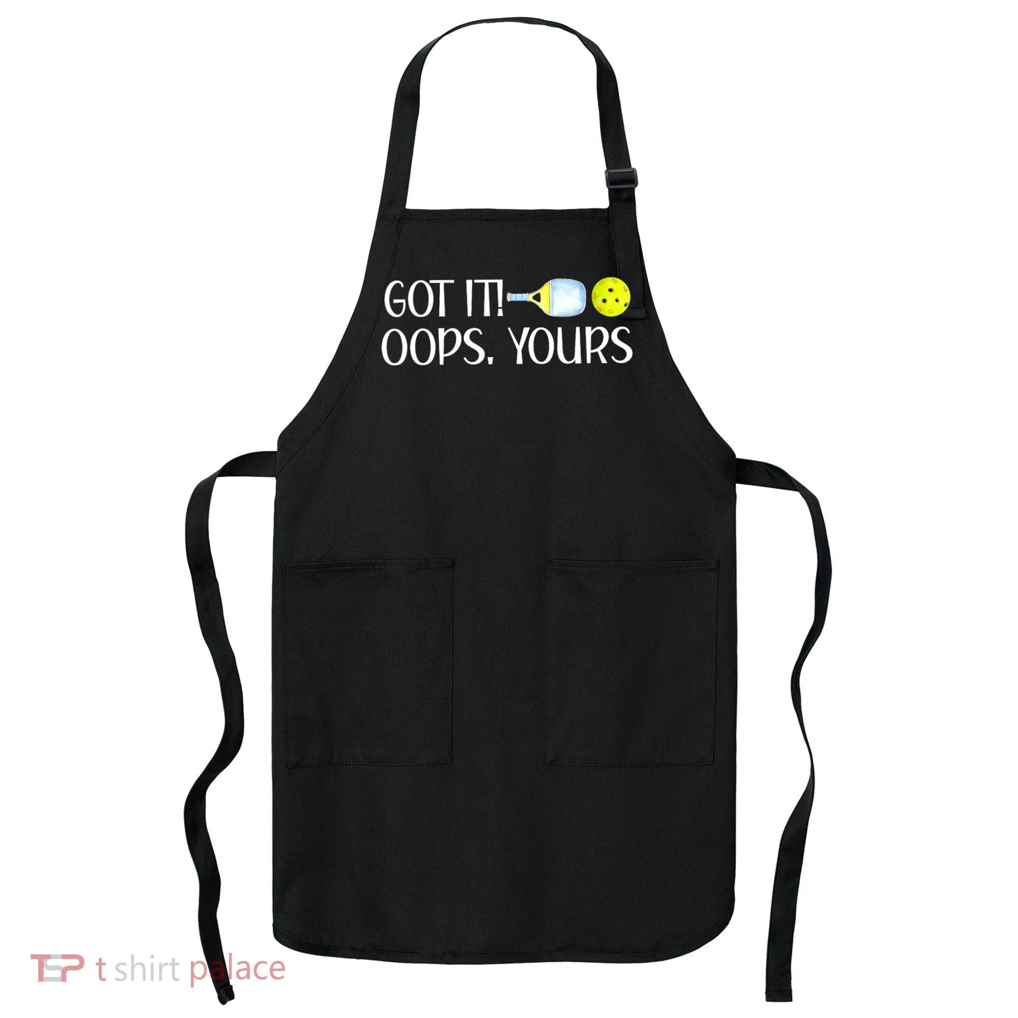 Funny Pickleball Got It Oops Yours Lovers Player Gift Apron