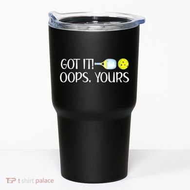 Funny Pickleball Got It Oops Yours Lovers Player Gift Tumbler