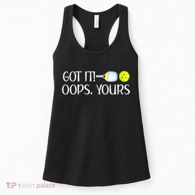Funny Pickleball Got It Oops Yours Lovers Player Gift Women's Tank Top