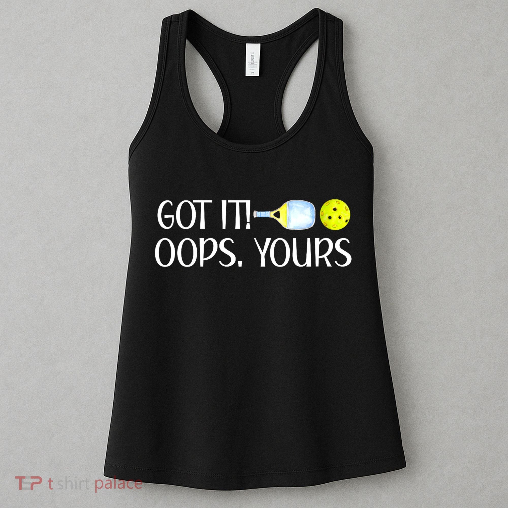 Funny Pickleball Got It Oops Yours Lovers Player Gift Women's Tank Top